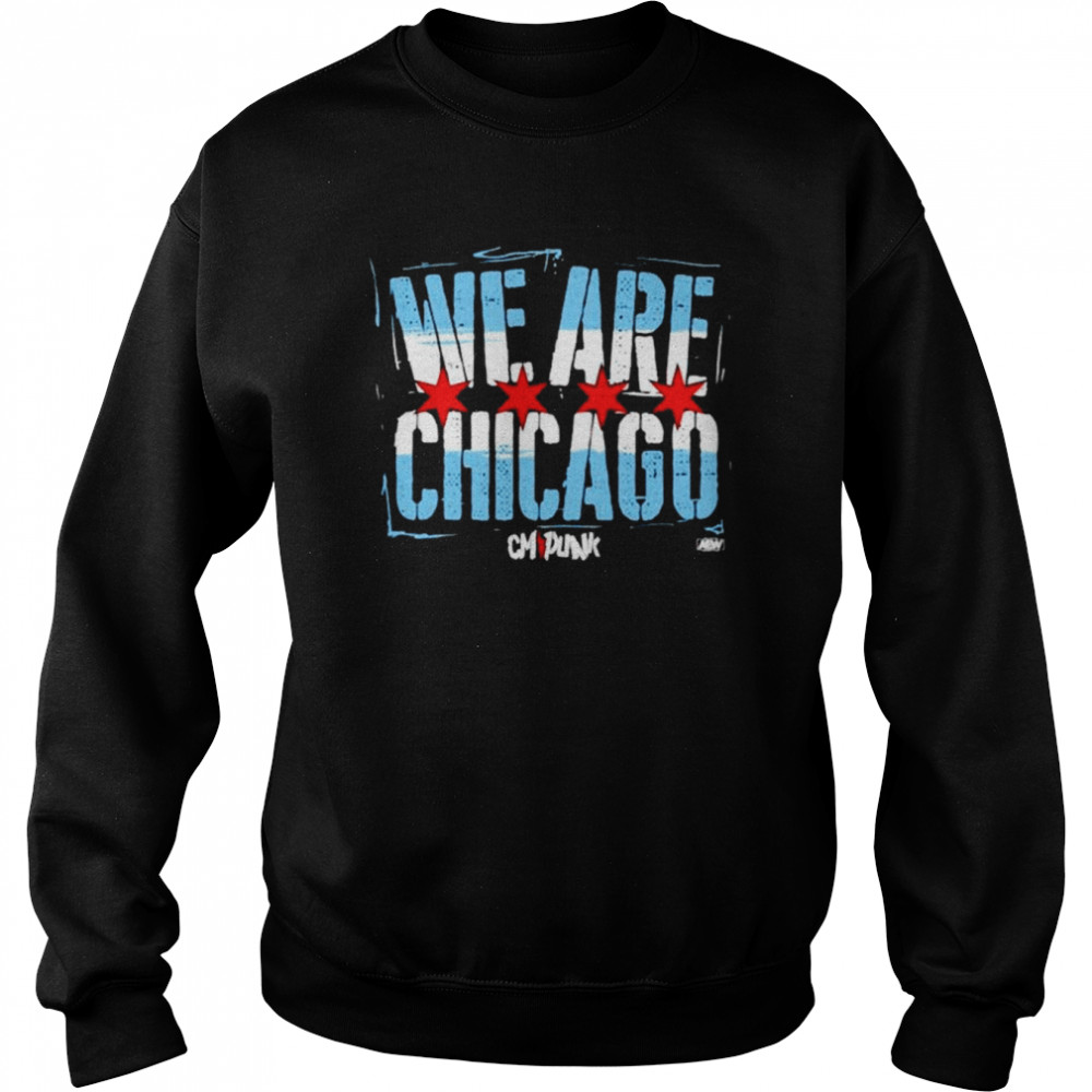 Cmpunk we are Chicago shirt Unisex Sweatshirt