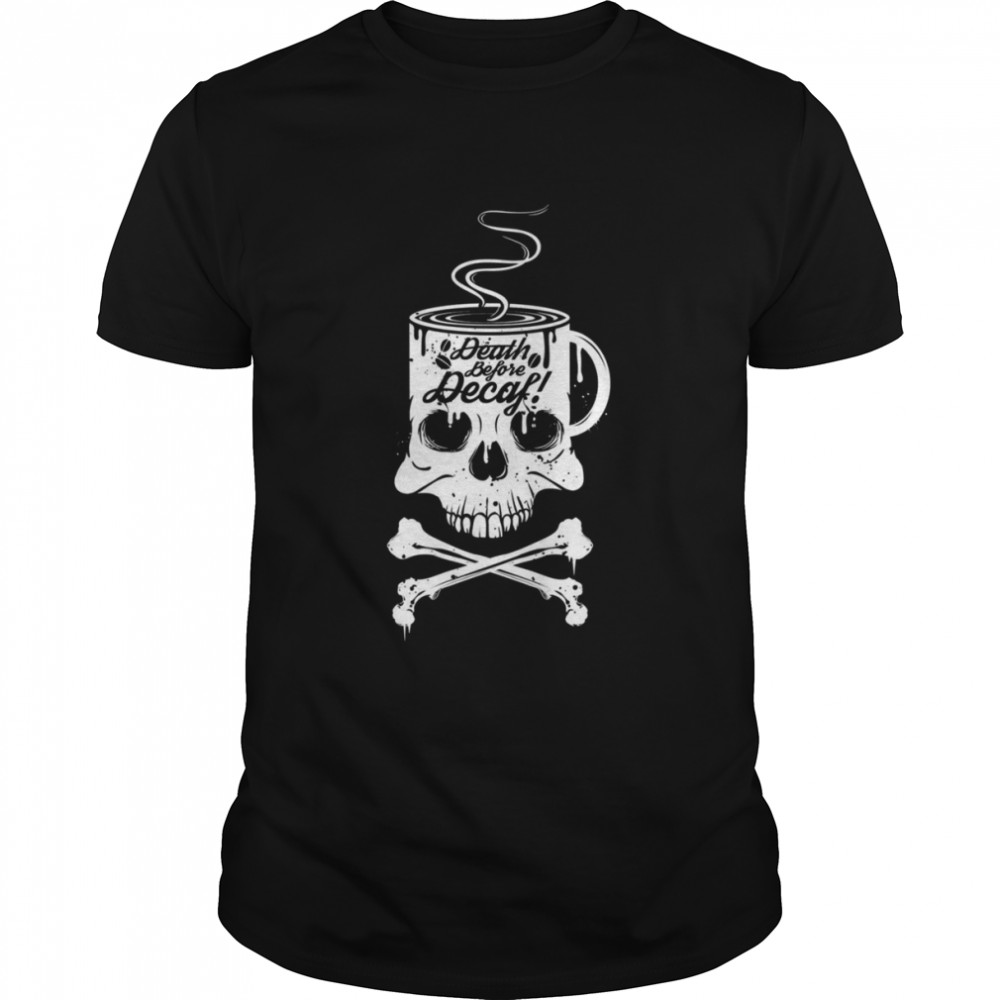 Coffee Addict Death Before Decaf Cross Bones Skull Cup Shirt