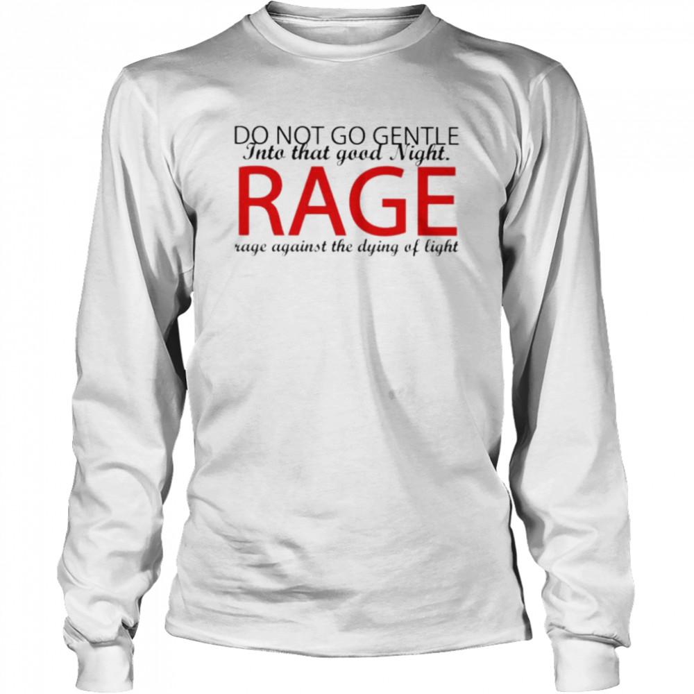 Do not go gentle into that good night rage shirt Long Sleeved T-shirt
