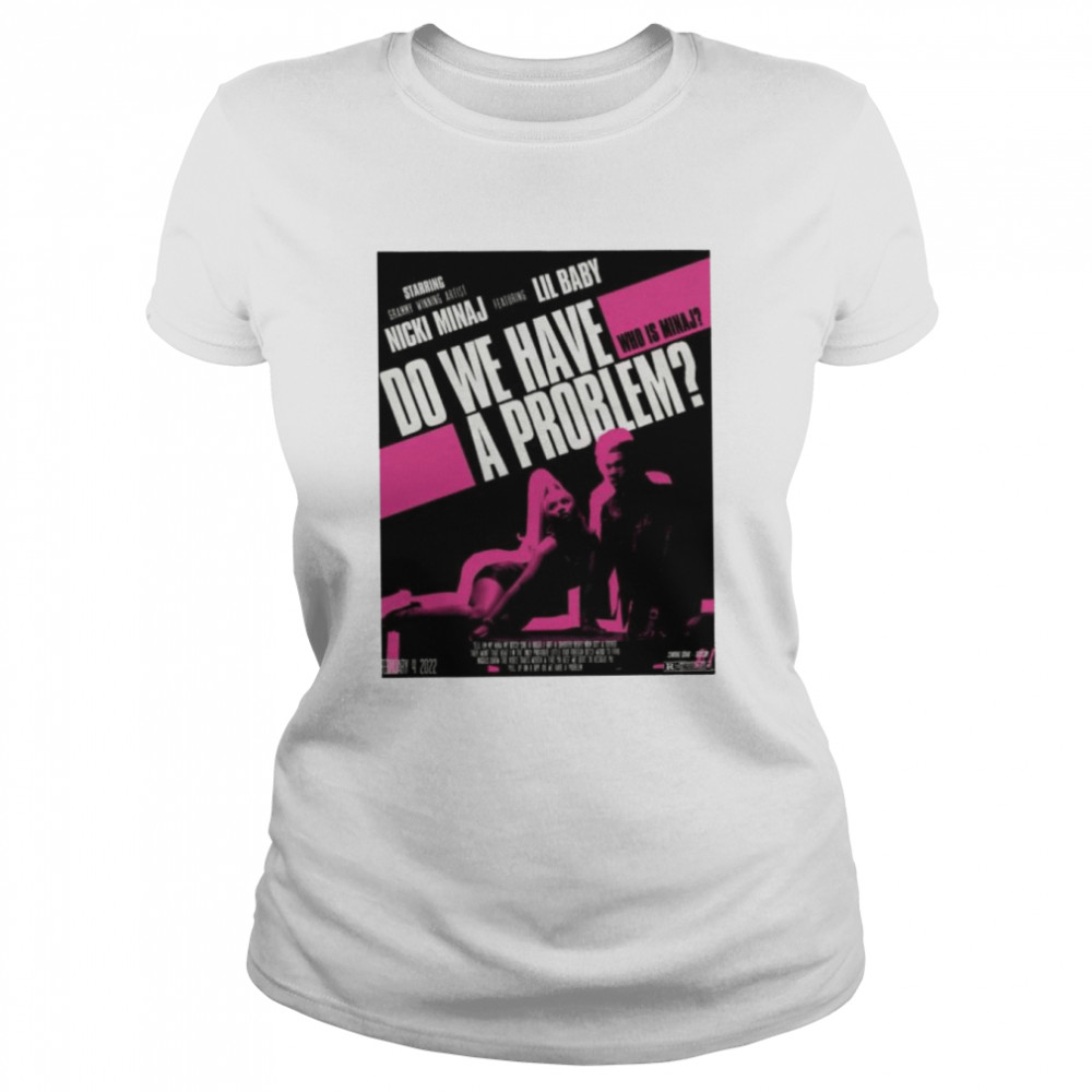 Do we have a problemNicki Minaj Lil Baby shirt Classic Women's T-shirt