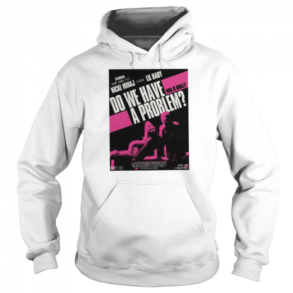 Do we have a problemNicki Minaj Lil Baby shirt 8 Do we have a problemNicki Minaj Lil Baby shirt Unisex Hoodie