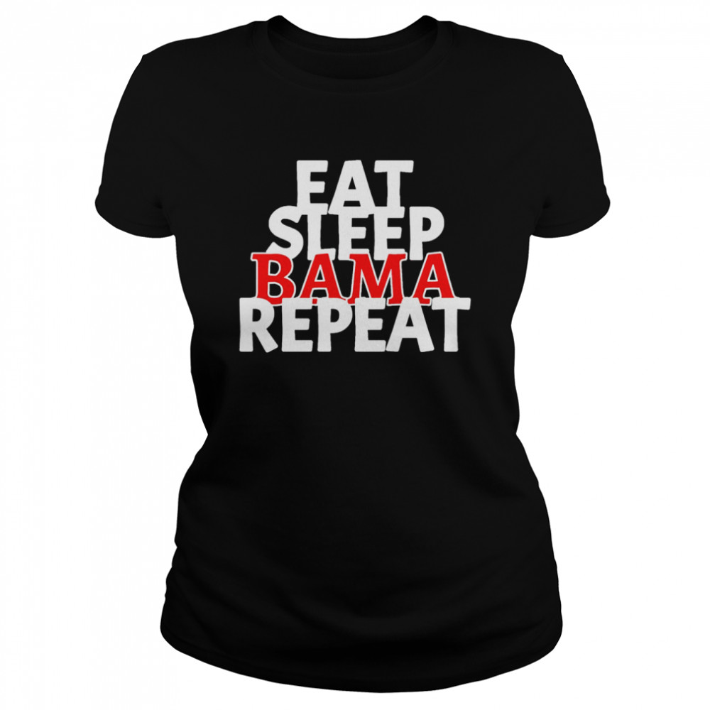 eat sleep bama repeat shirt classic womens t shirt