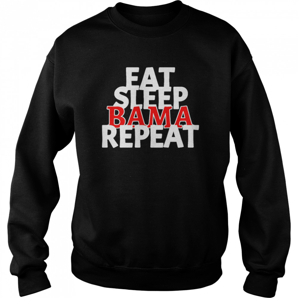 Eat sleep bama repeat shirt Unisex Sweatshirt