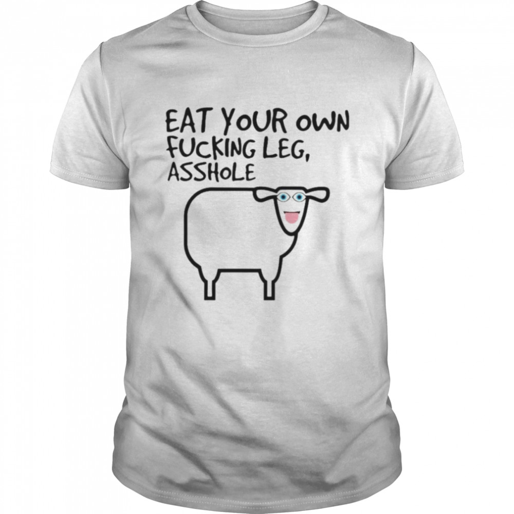 Eat your own fucking leg asshole shirt Classic Men's T-shirt