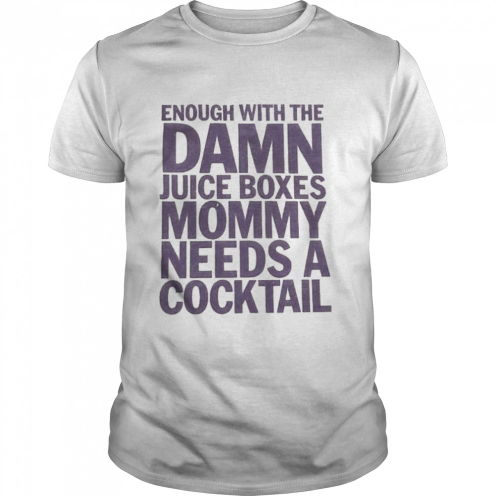 enough with the damn juice boxes mommy needs a cocktail shirt Classic Men's T-shirt