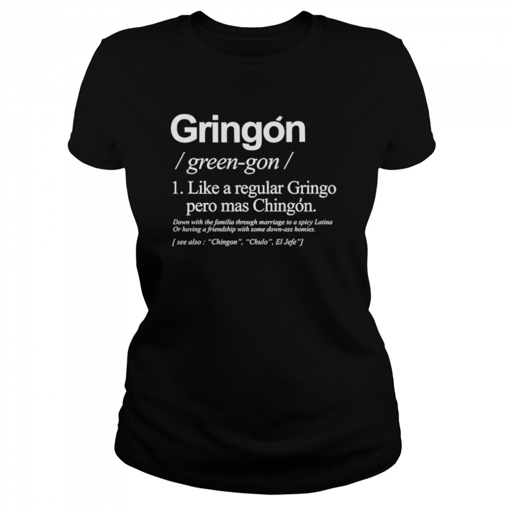 gringon like a regular gringo pero mas chingon shirt classic womens t shirt