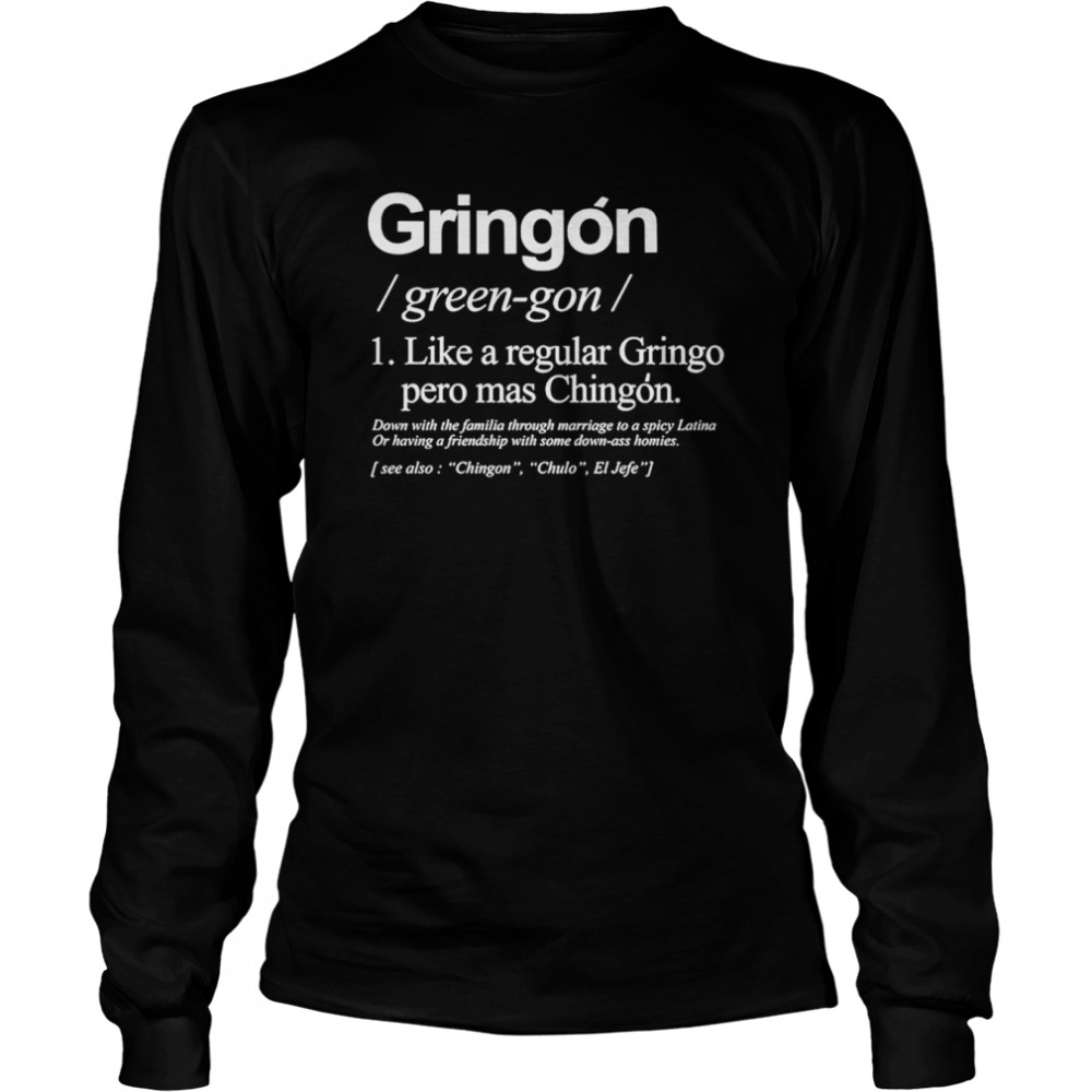 gringon like a regular gringo pero mas chingon shirt long sleeved t shirt