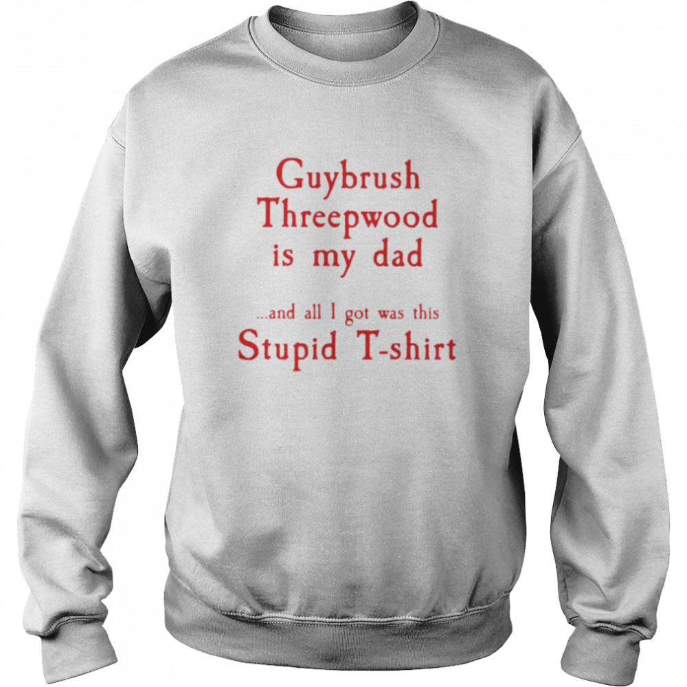 Guybrush threepwood is my dad and all i got was this stupid shirt Unisex Sweatshirt
