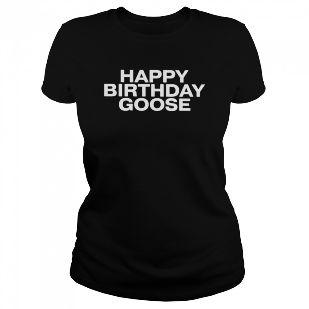happy birthday goose shirt classic womens t shirt