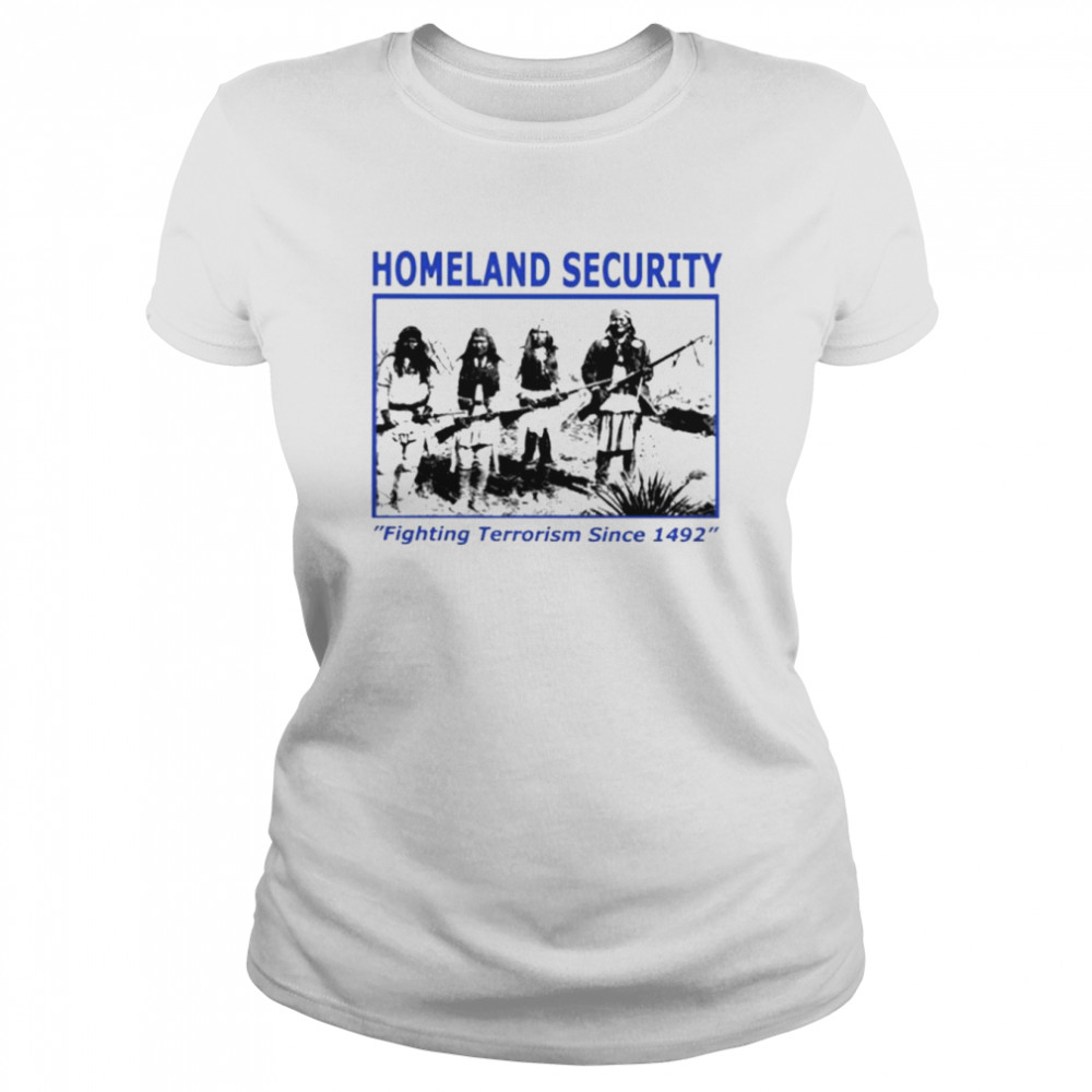 Homeland security fighting terrorism since 1492 unisex T-shirt Classic Women's T-shirt