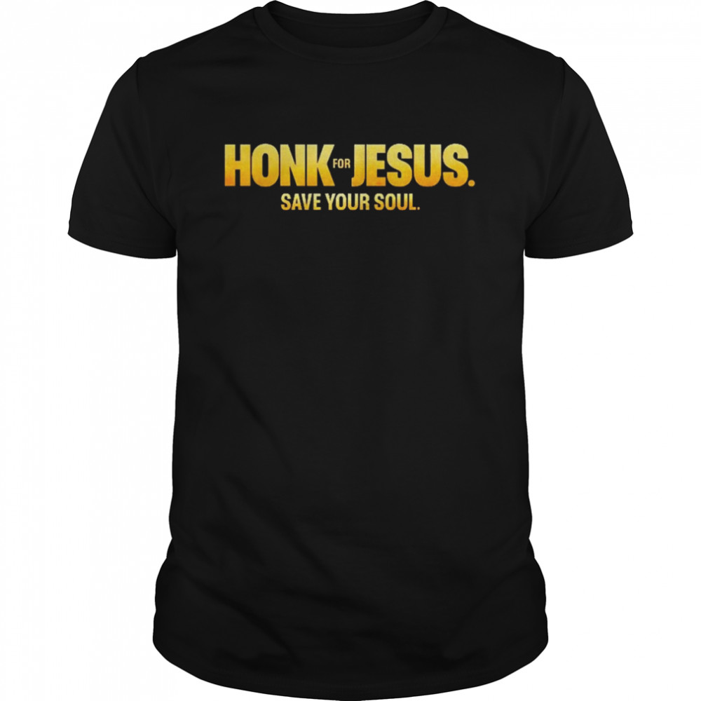 Honk For Jesus Save Your Soul 2022 shirt Classic Men's T-shirt
