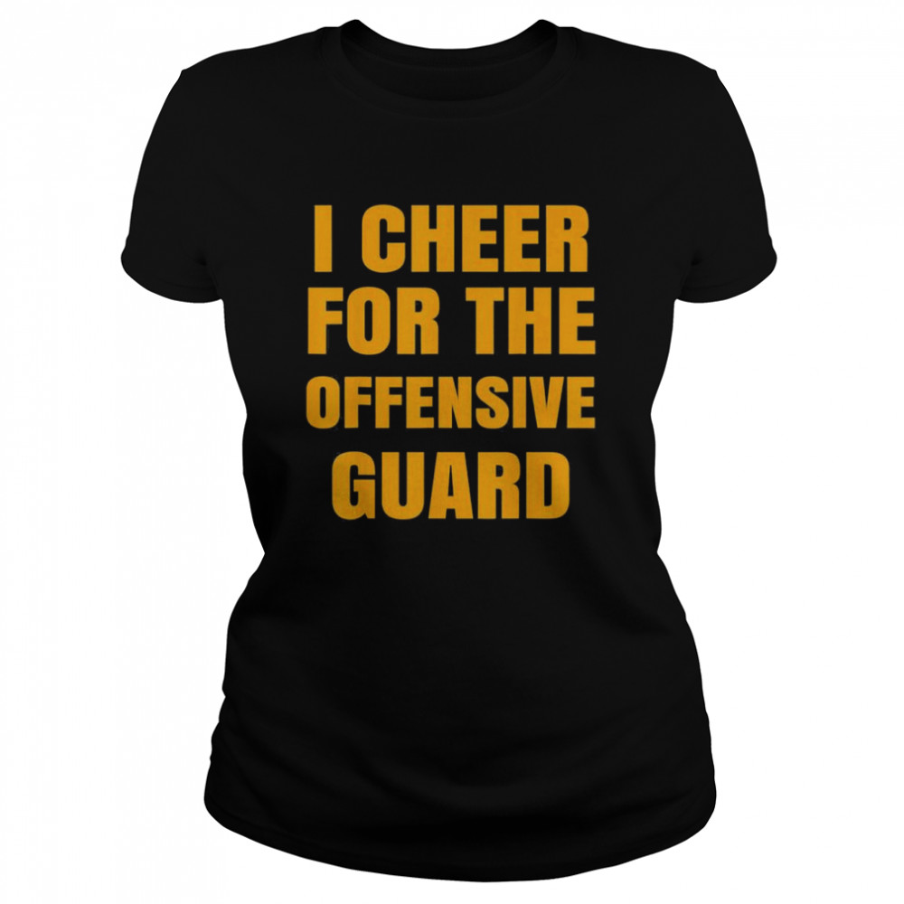 i cheer for the offensive guard t classic womens t shirt