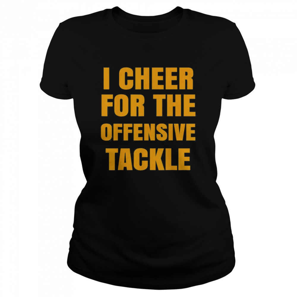 I Cheer For The Offensive Tackle T- Classic Women's T-shirt
