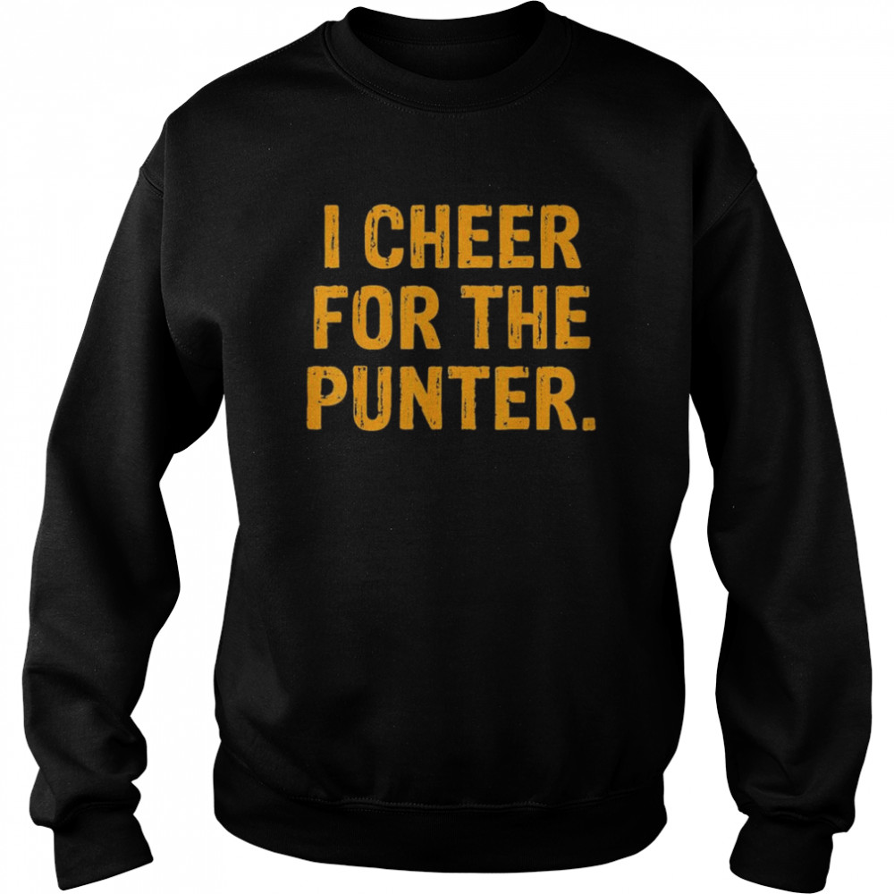 I Cheer For The Punter T- Unisex Sweatshirt