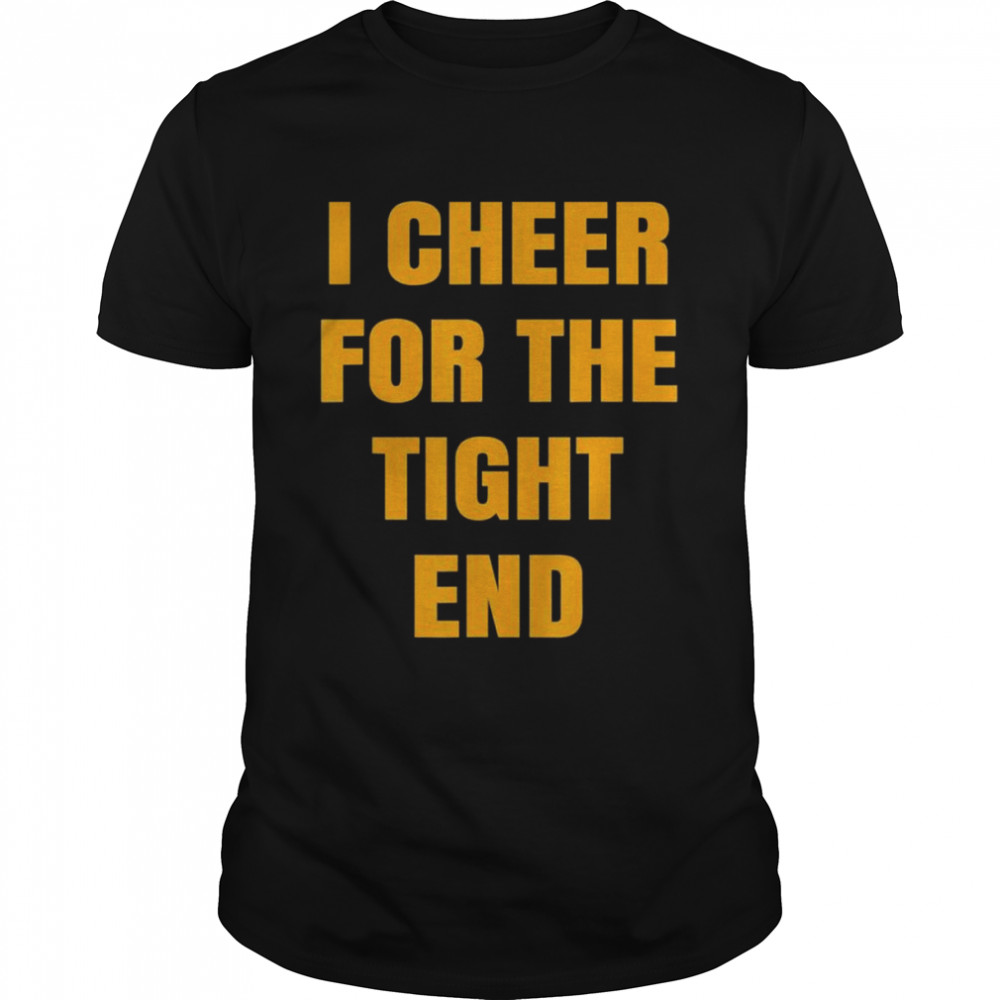 I Cheer For The Tight End T-Shirt