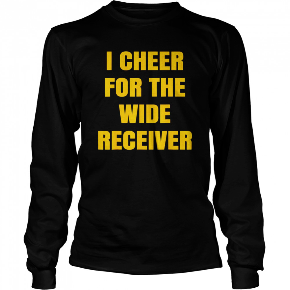 I Cheer For The Wide Receiver T- Long Sleeved T-shirt
