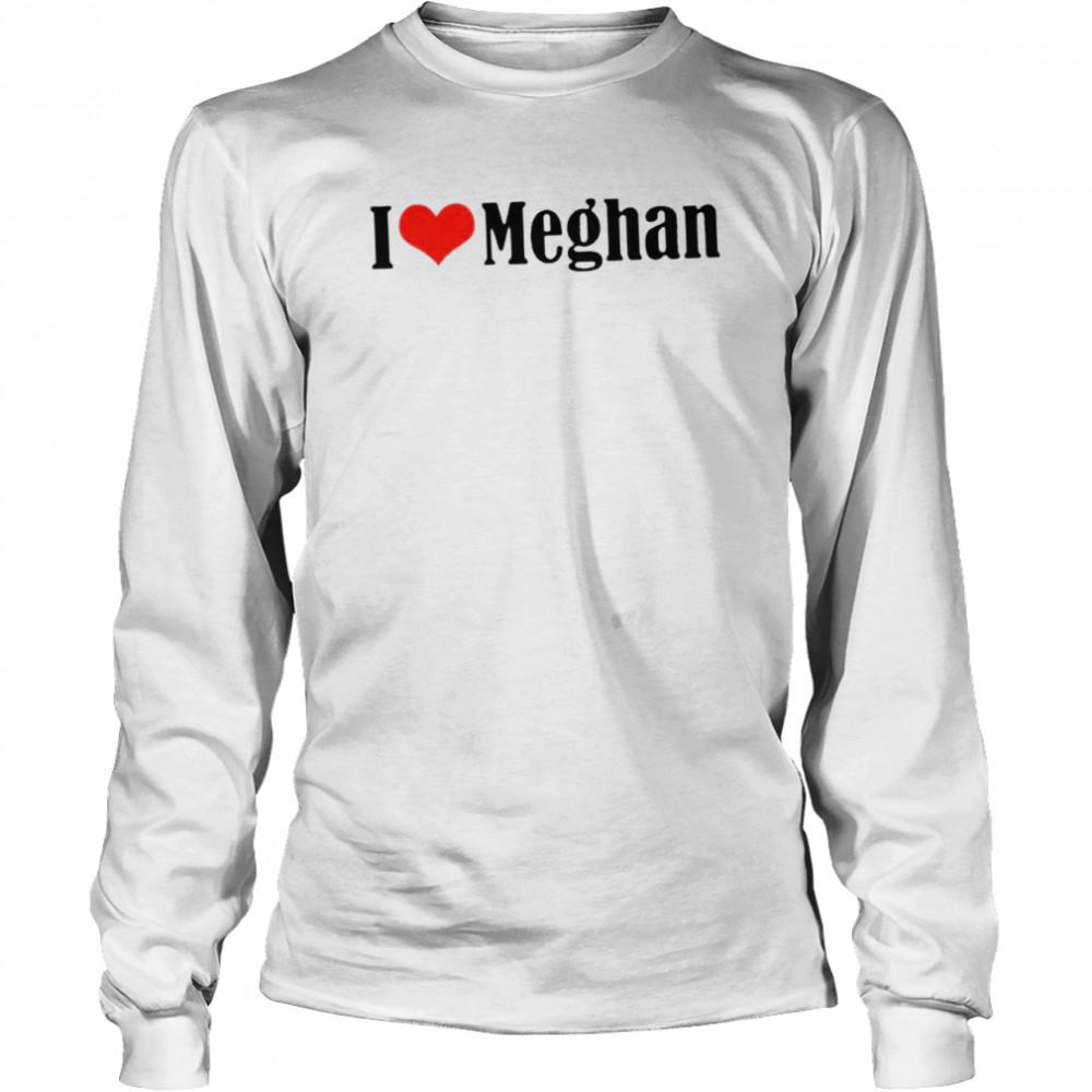 I love Meghan shirt 6 I love Meghan shirt Long Sleeved T-shirt