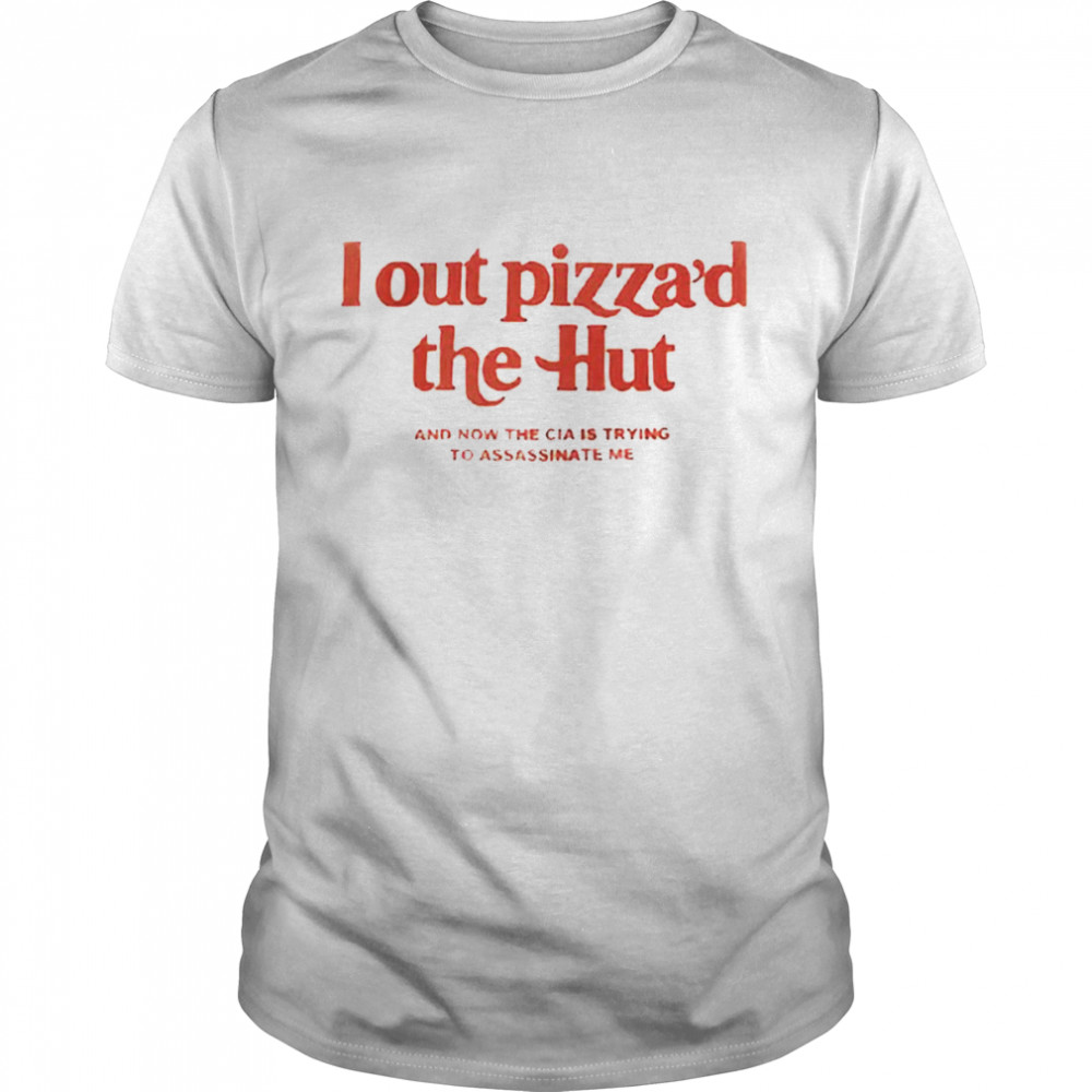 I out pizza’d the hut shirt and now the cia is trying to assassinate me shirt Classic Men's T-shirt