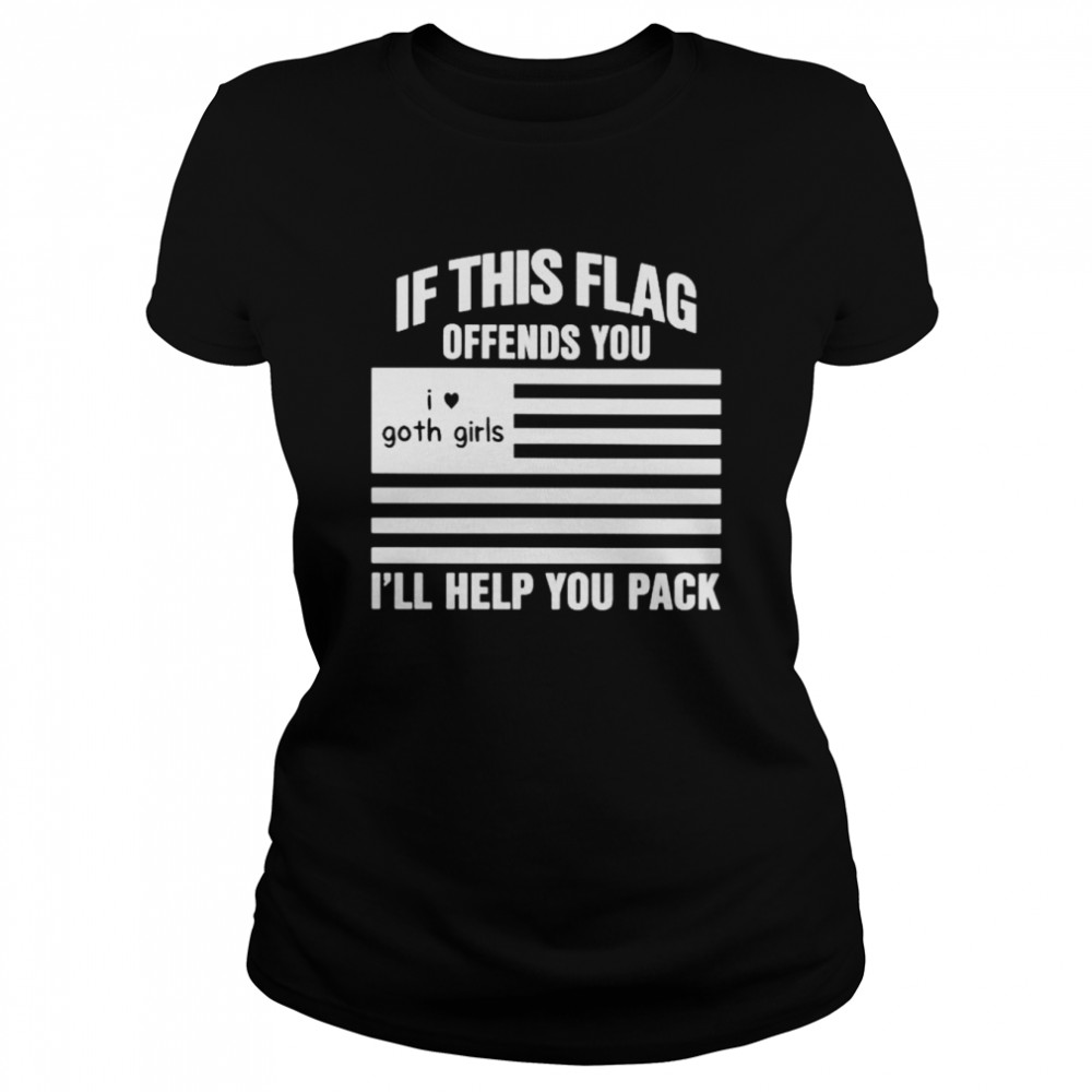 If this flag offends you i’ll hell you pack i heart goth girls shirt 5 If this flag offends you i’ll hell you pack i heart goth girls shirt Classic Women's T-shirt