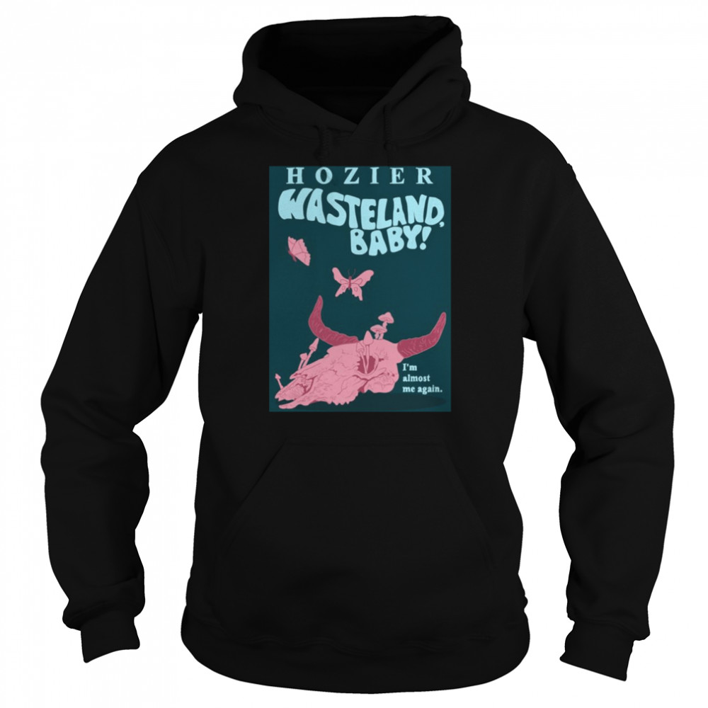 I’m Almost Me Again Hozier Wasteland Baby shirt 8 I’m Almost Me Again Hozier Wasteland Baby shirt Unisex Hoodie