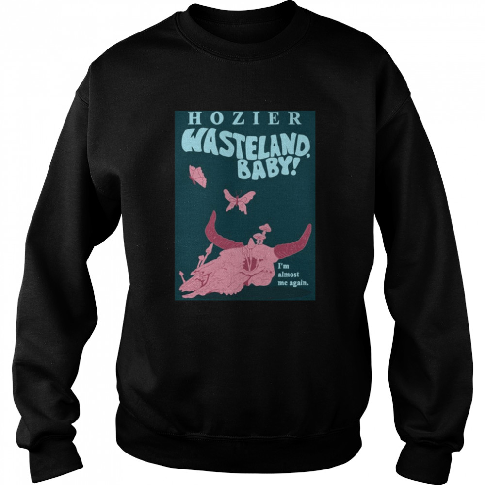 I’m Almost Me Again Hozier Wasteland Baby shirt 7 I’m Almost Me Again Hozier Wasteland Baby shirt Unisex Sweatshirt
