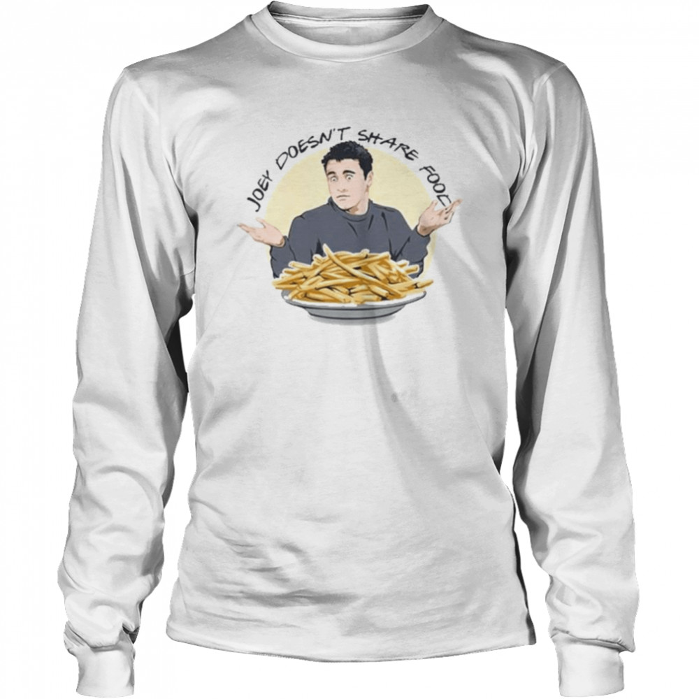Joey doesn’t share food 2022 shirt Long Sleeved T-shirt