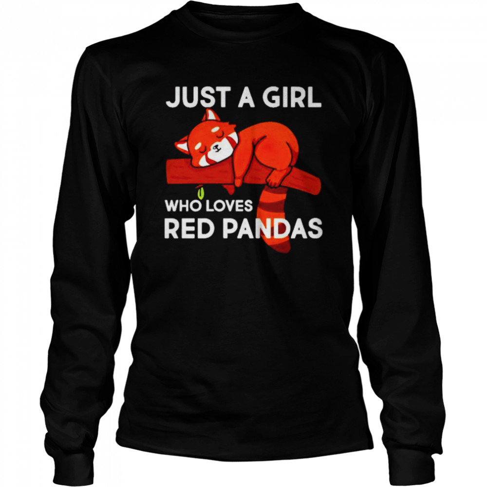 just a girl who loves red pandas shirt long sleeved t shirt