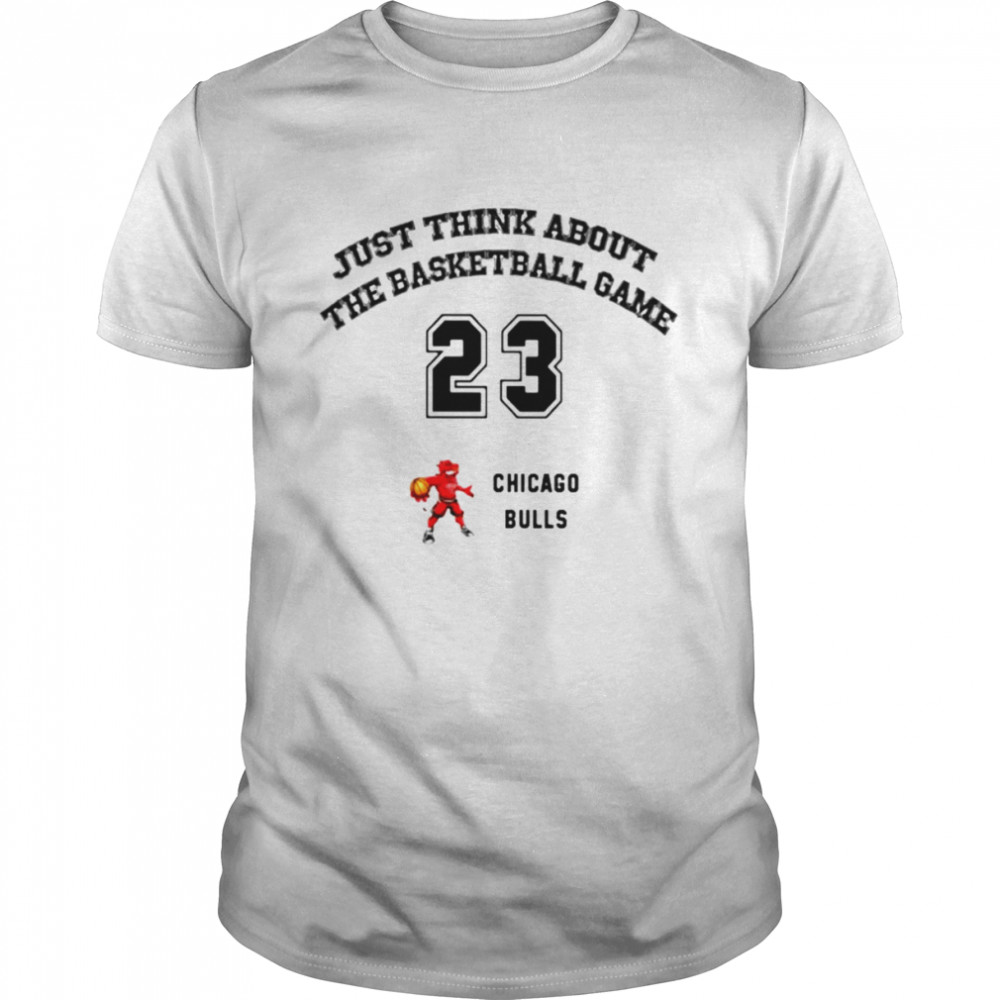 Just think about the basketball game Chicago Bulls shirt Classic Men's T-shirt