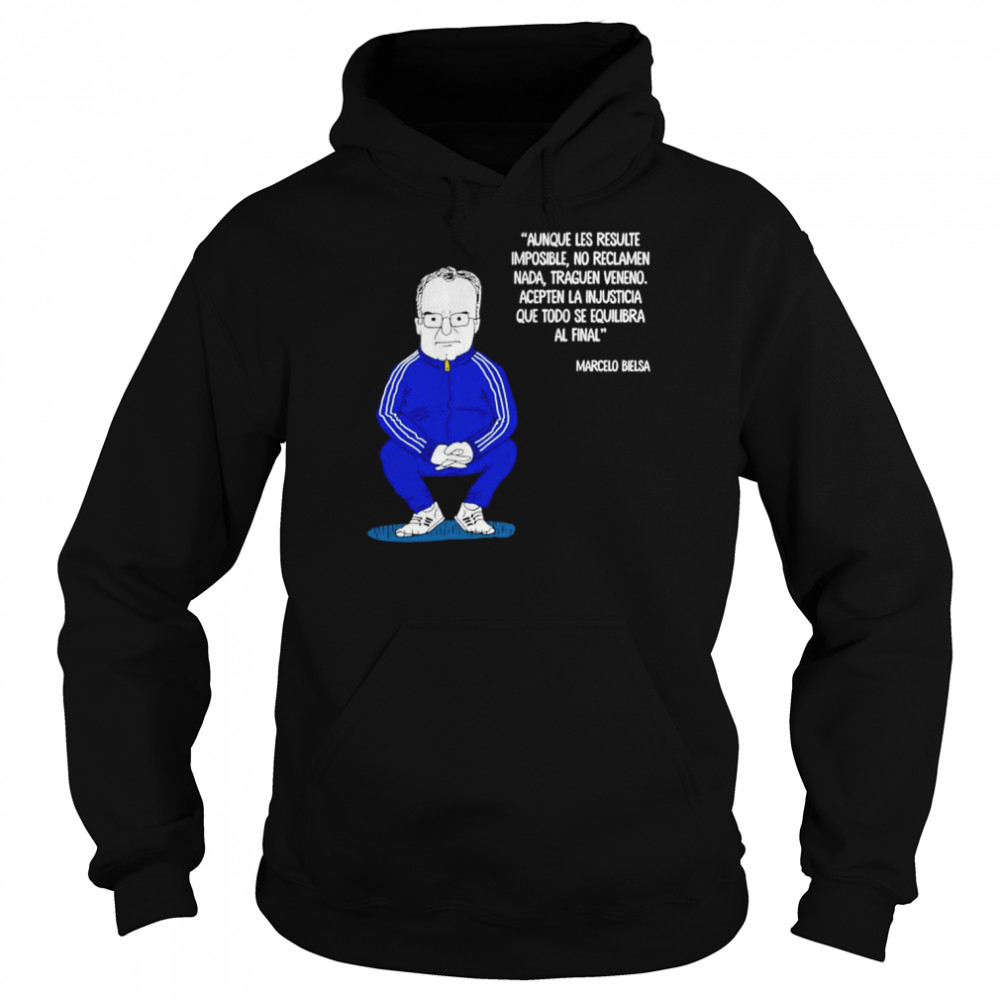 marcelo Bielsa aunque les resulte imposible no reclamen nada traguen shirt 8 marcelo Bielsa aunque les resulte imposible no reclamen nada traguen shirt Unisex Hoodie