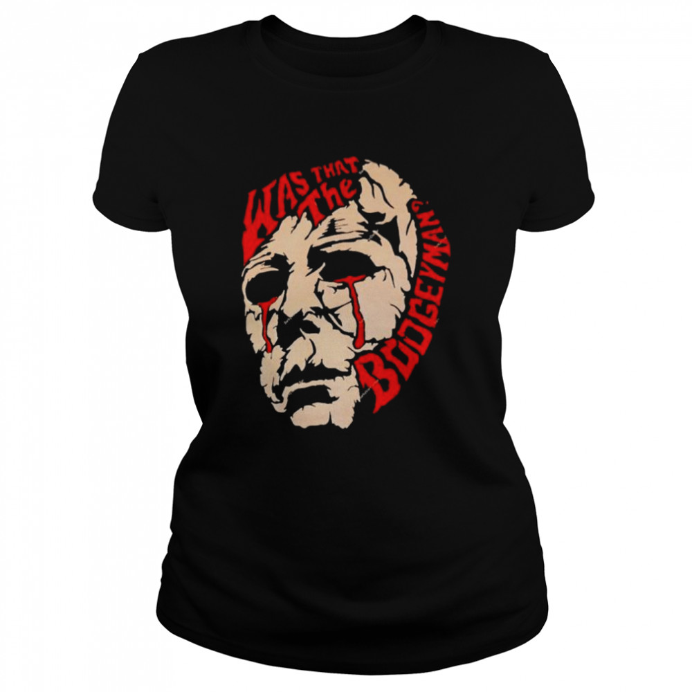 Michael Myers was that the boogeyman shirt Classic Women's T-shirt