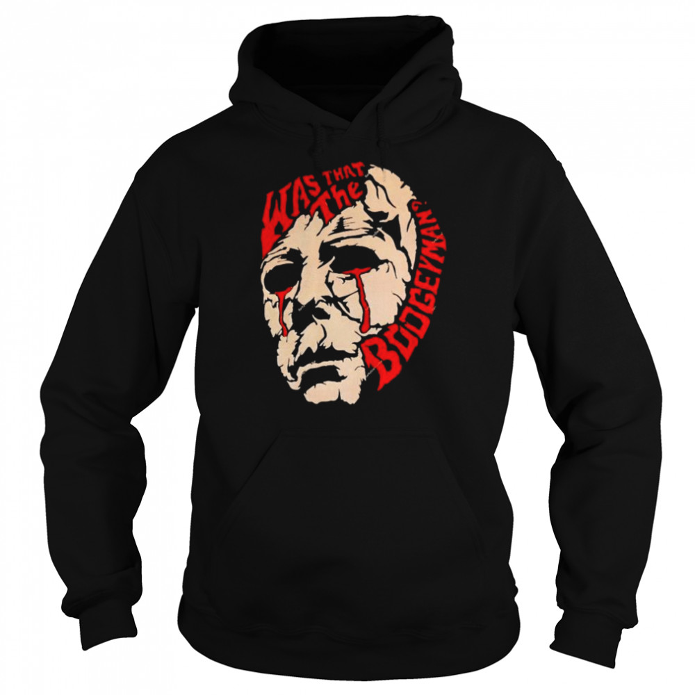 Michael Myers was that the boogeyman shirt Unisex Hoodie