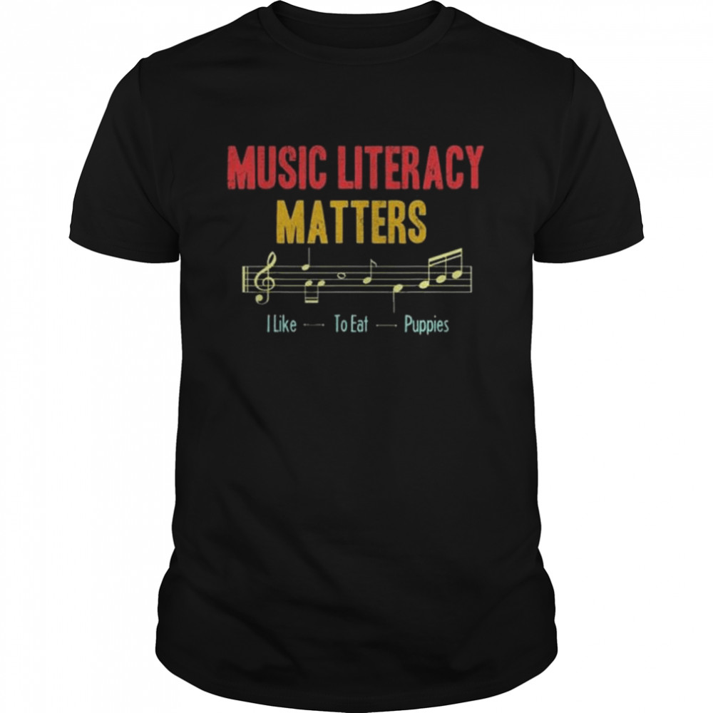Music literacy matters I like to eat puppies retro vintage 2022 shirt