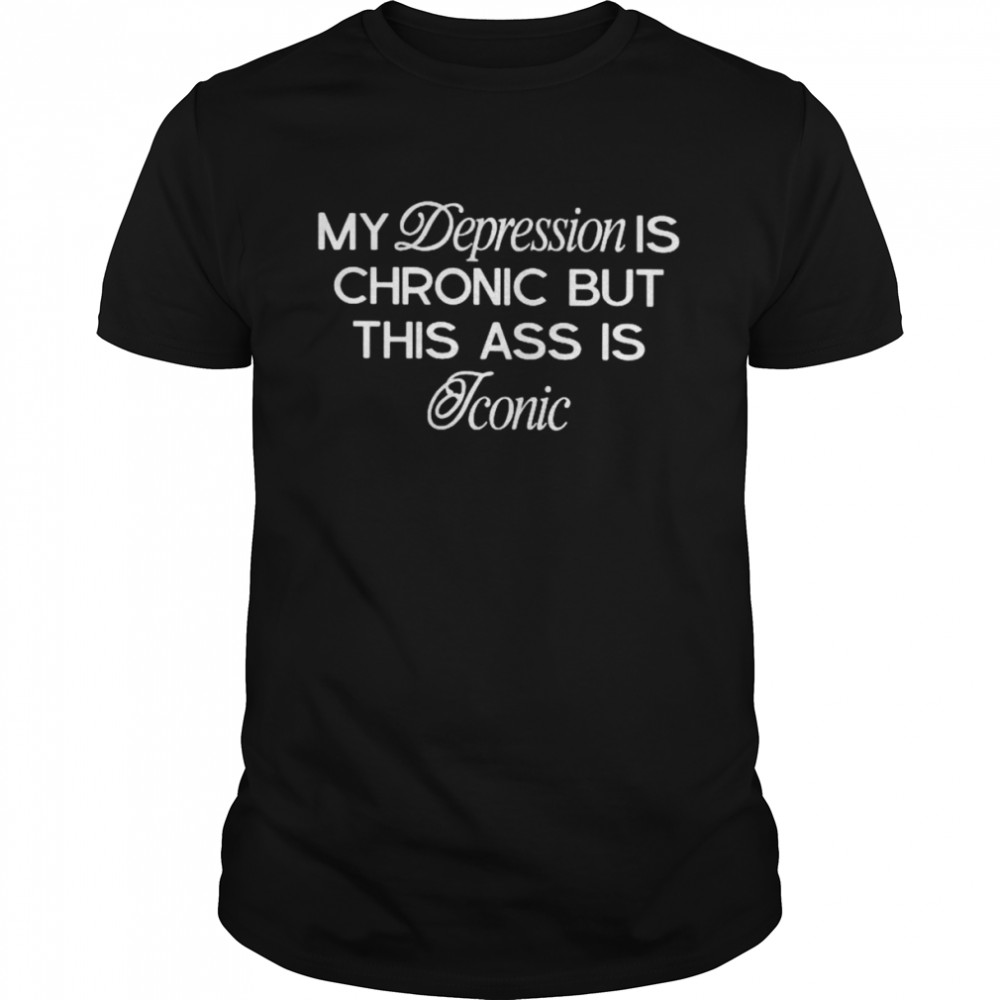 My depression is chronic but this is iconic shirt Classic Men's T-shirt