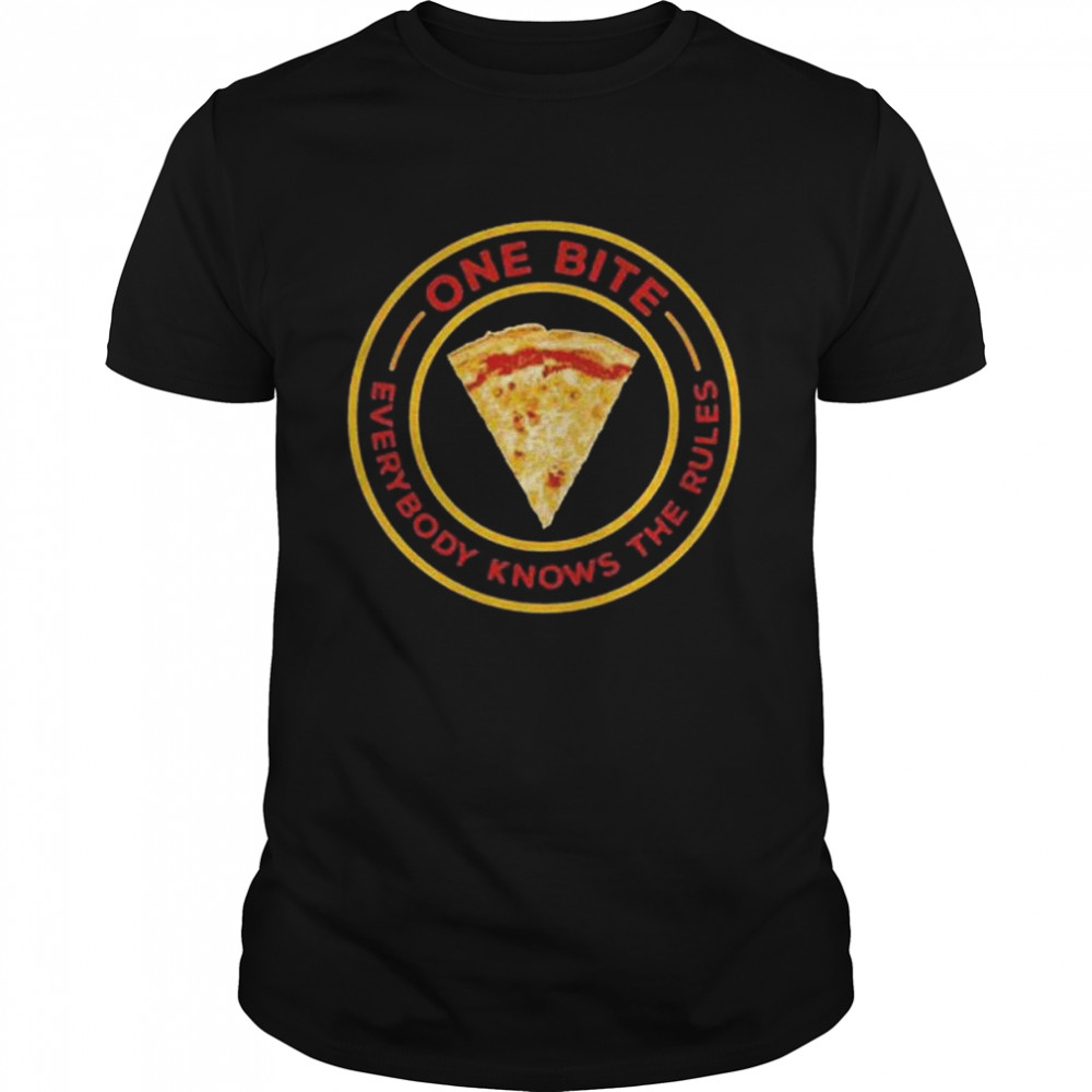 Pizza slice one bite everyone knows the rules shirt