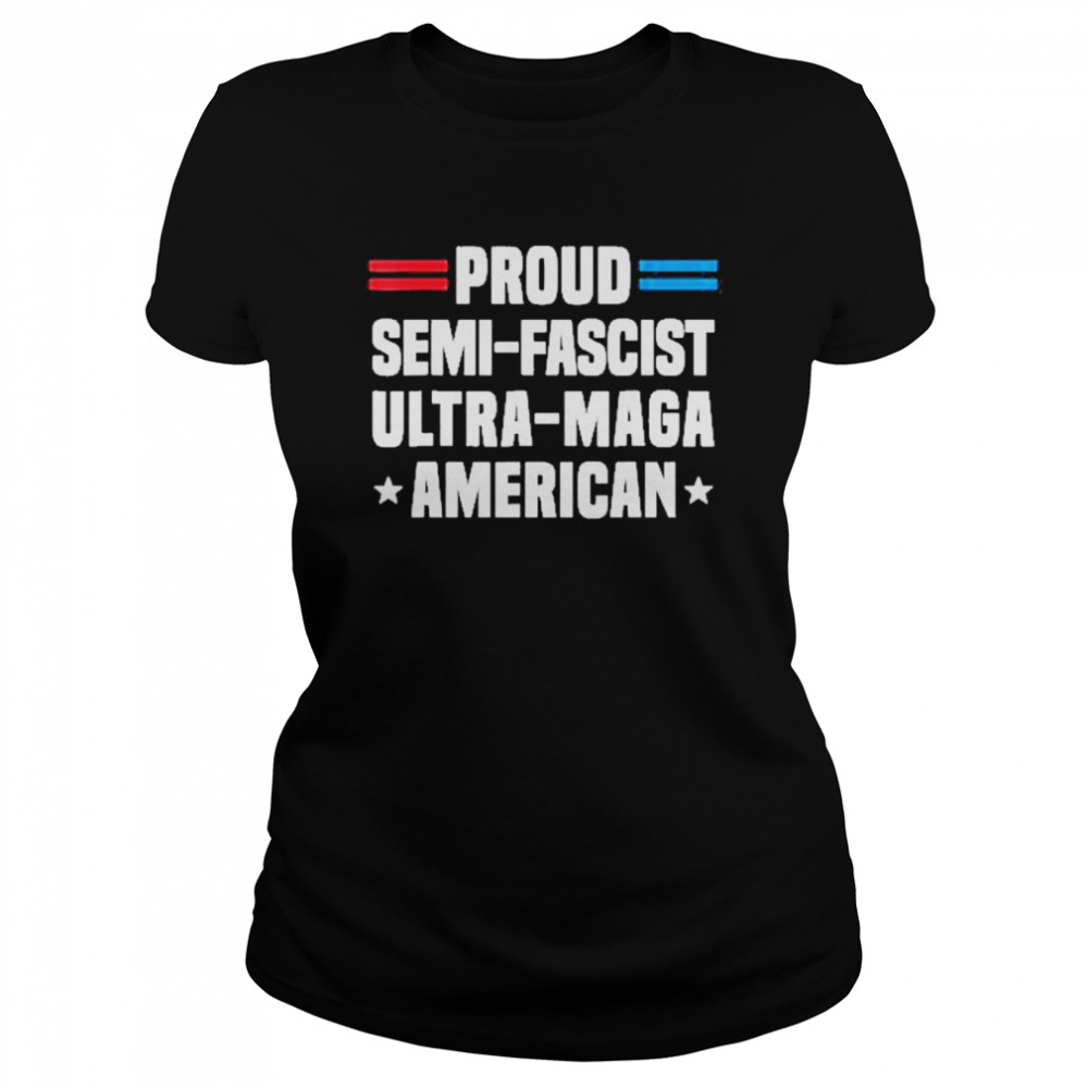 Proud Semi-Fascist Ultra-Maga American Classic Women's T-shirt