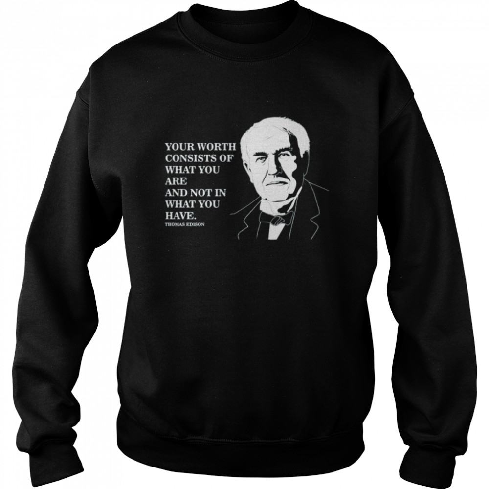 Self Worth Famous Motivational Quote Thomas Edison shirt Unisex Sweatshirt