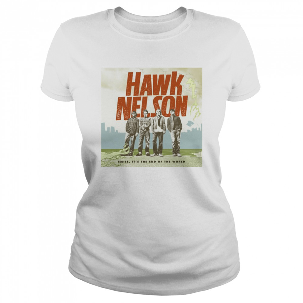 Smile It’s The End Of The World By Hawk Nelson On Apple Mus shirt 9