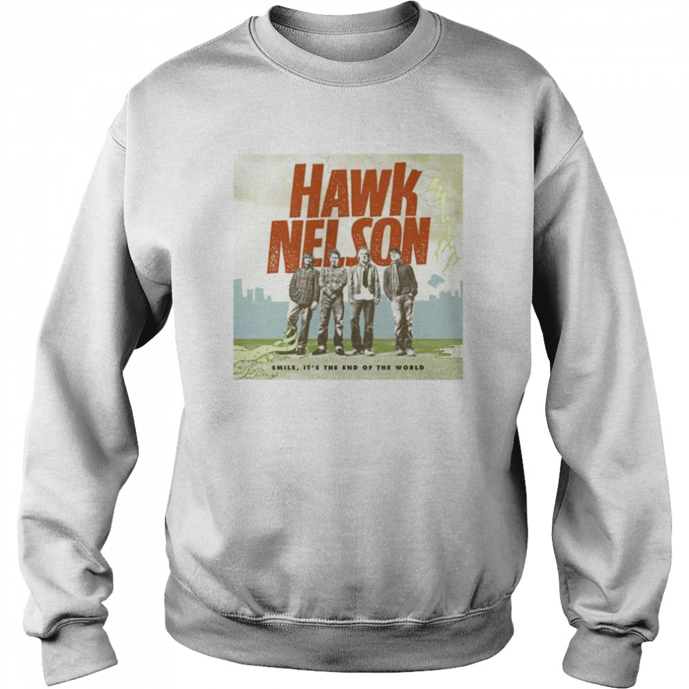 smile its the end of the world by hawk nelson on apple mus shirt unisex sweatshirt
