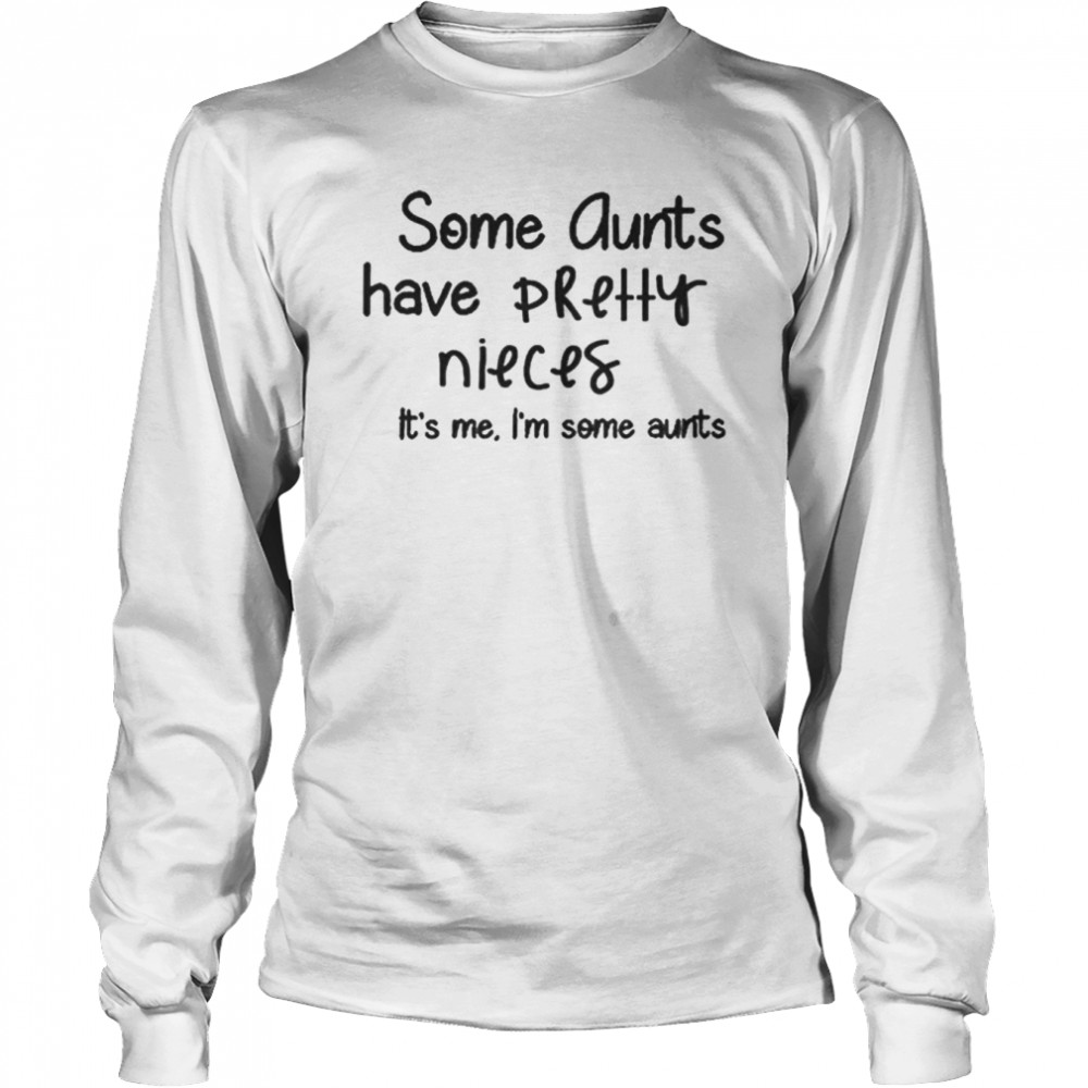Some aunts have pretty nieces it’s me shirt Long Sleeved T-shirt