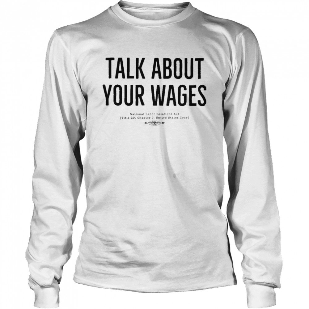 talk about your wages long sleeved t shirt