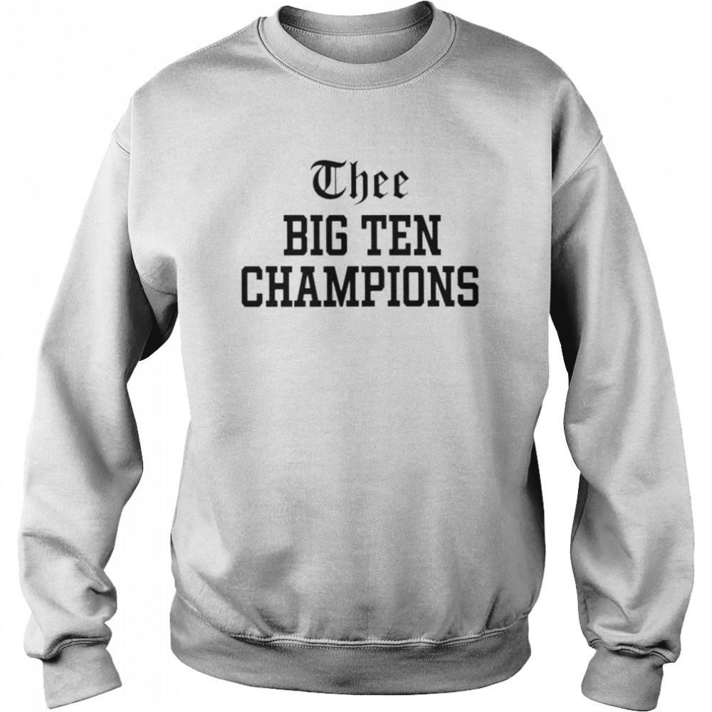 Thee Big Ten Champions shirt Unisex Sweatshirt