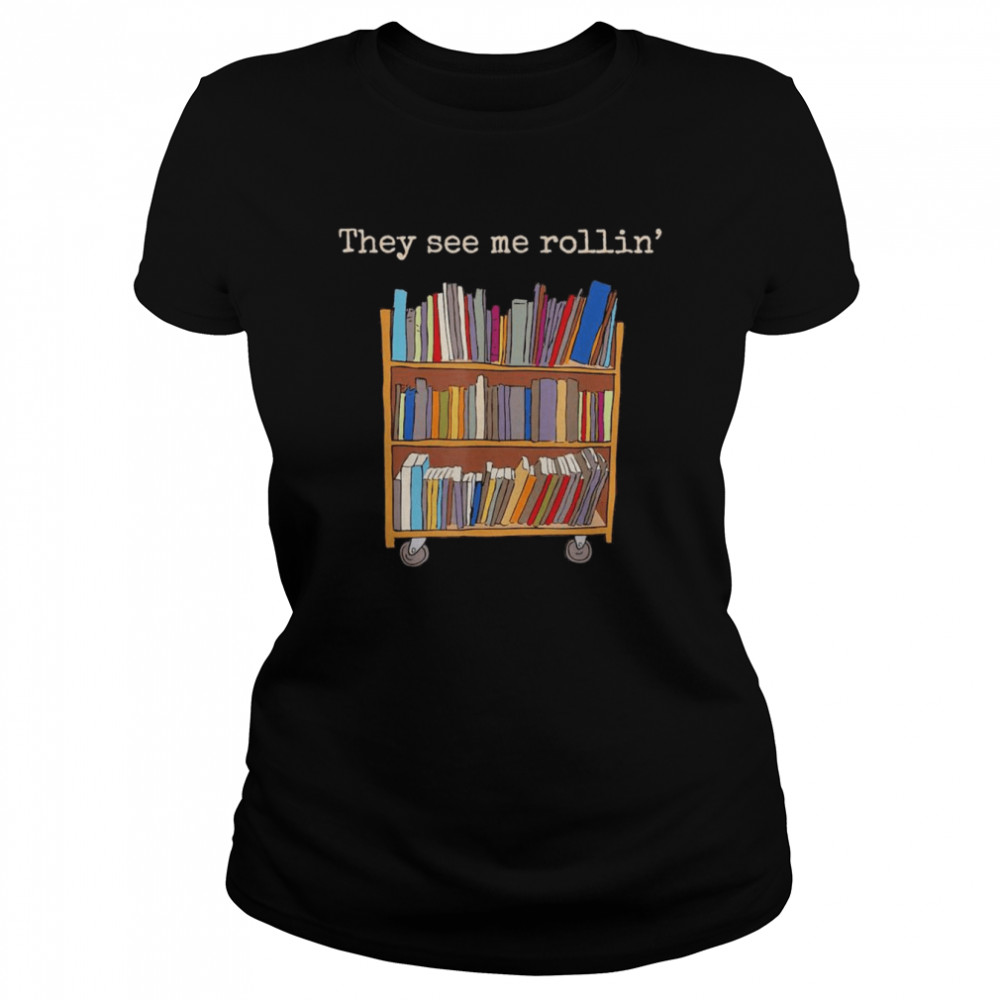 They See Me Rollin’ School Library Squad Bookworm T- Classic Women's T-shirt