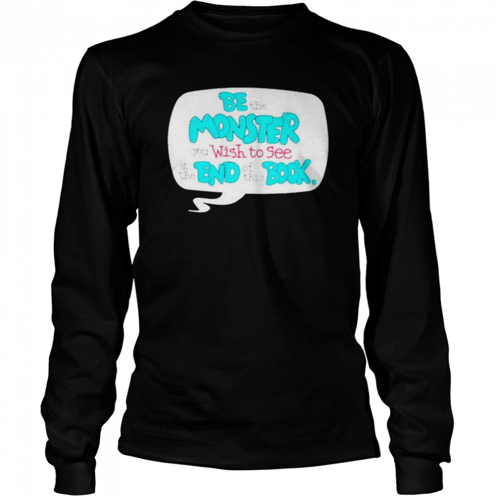 uncle petunio be the monster you wish to see at the end of this book shirt long sleeved t shirt