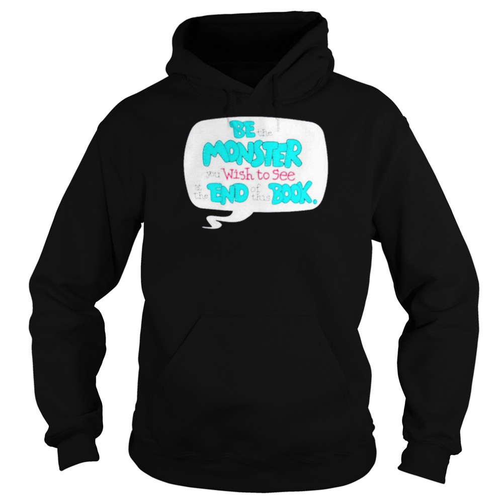 Uncle Petunio be the monster you wish to see at the end of this book shirt Unisex Hoodie