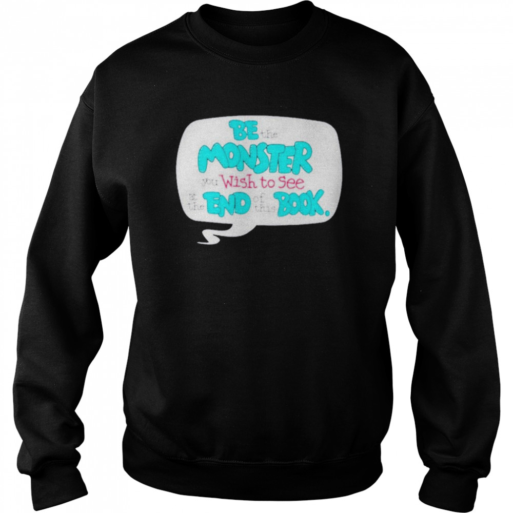 Uncle Petunio be the monster you wish to see at the end of this book shirt Unisex Sweatshirt