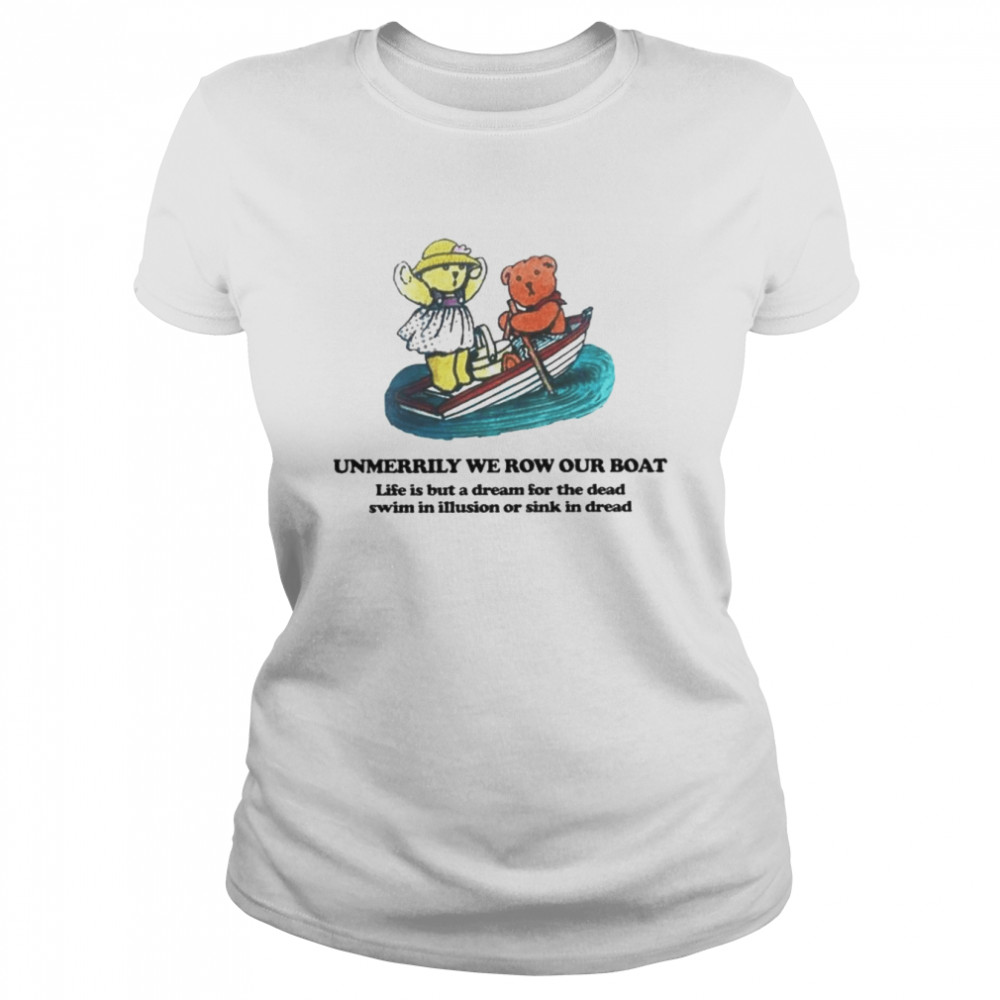 unmerrily we row our boat life is but a dream shirt classic womens t shirt