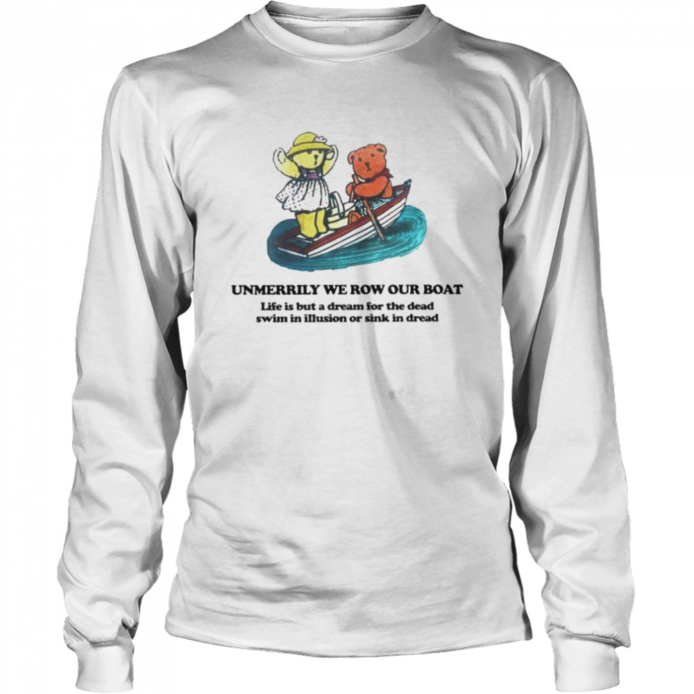 Unmerrily we row our boat life is but a dream shirt Long Sleeved T-shirt