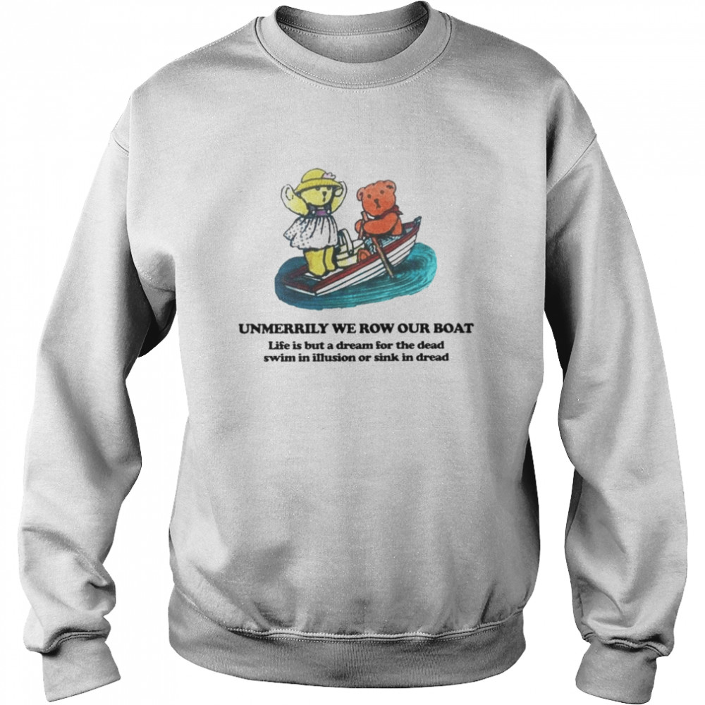 Unmerrily we row our boat life is but a dream shirt Unisex Sweatshirt