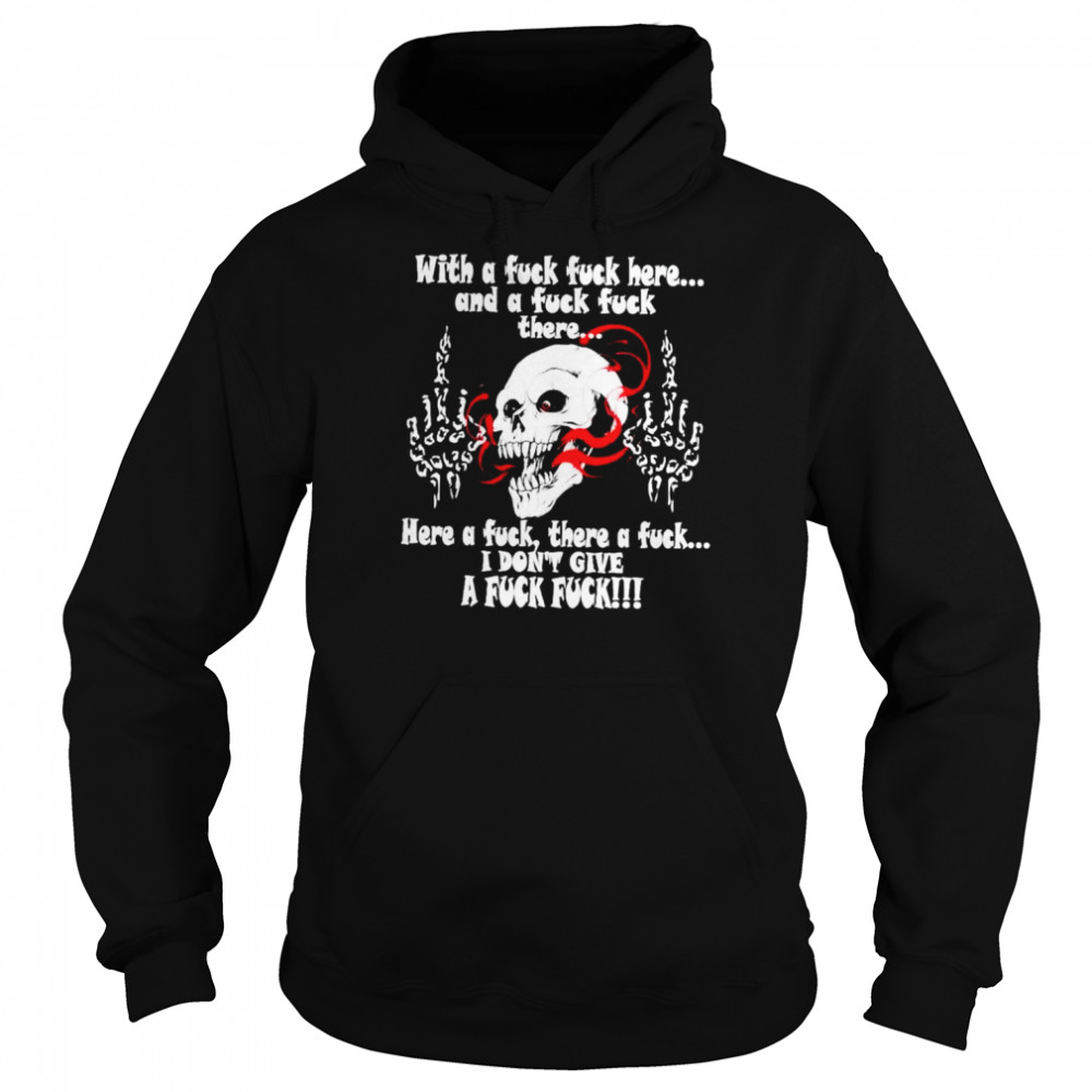 With a fuck fuck here and a fuck fuck there here a fuck there a fuck shirt Unisex Hoodie