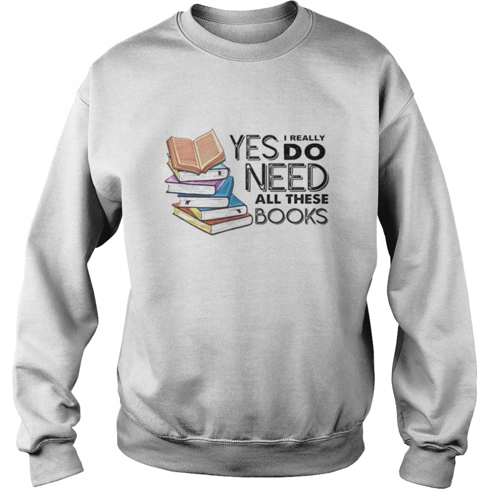 Yes i really do need all these books shirt 5